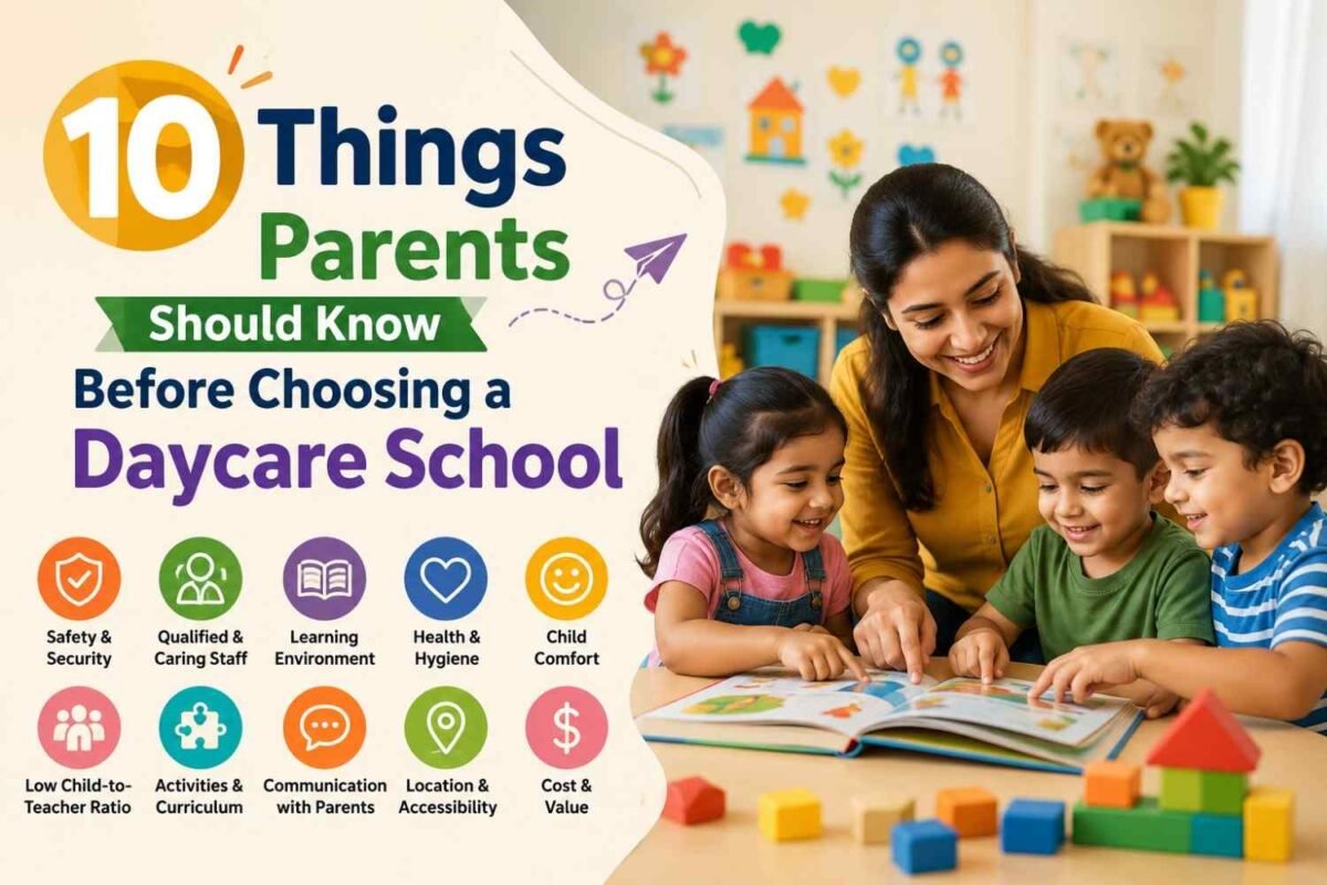 10 Things Parents Should Know Before Choosing a Daycare School